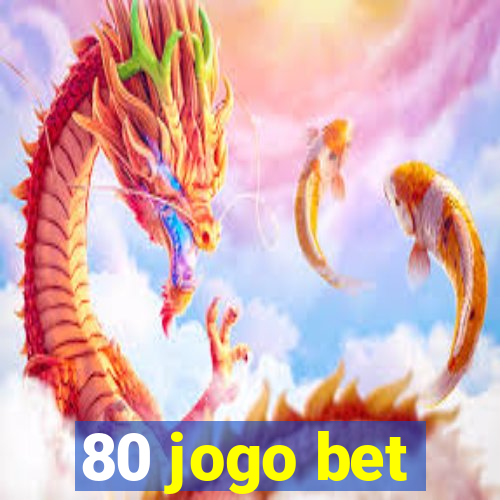 80 jogo bet